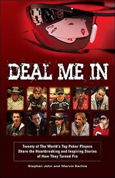 Paperback Deal Me in: Twenty of the World's Top Poker Players Share the Heartbreaking and Inspiring Stories of How They Turned Pro Book