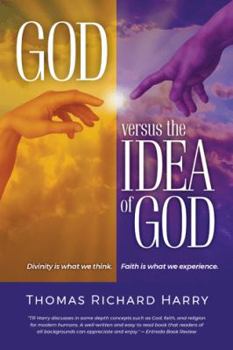 Paperback God Versus the Idea of God: Divinity Is What We Think, Faith Is What We Experience Book