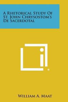 Paperback A Rhetorical Study of St. John Chrysostom's de Sacerdotal Book