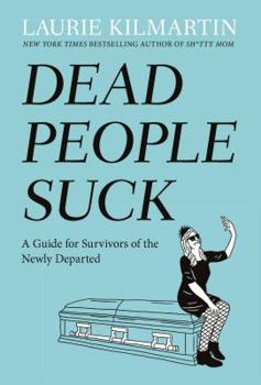 Hardcover Dead People Suck: A Guide for Survivors of the Newly Departed Book