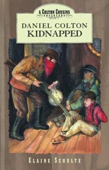 Daniel Colton Kidnapped (A Colton Cousins Adventure, Bk 4) - Book #4 of the Colton Cousins Adventures