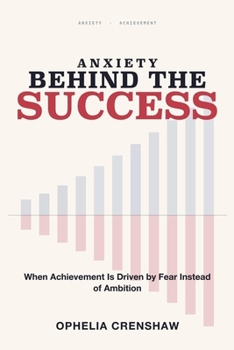 Anxiety Behind the Success: When Achievement Is Driven by Fear Instead of Ambition