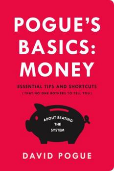 Paperback Pogue's Basics: Money: Essential Tips and Shortcuts (That No One Bothers to Tell You) about Beating the System Book