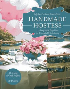 Paperback Handmade Hostess: 12 Imaginative Party Ideas for Unforgettable Entertaining 36 Sewing & Craft Projects - 12 Desserts Book