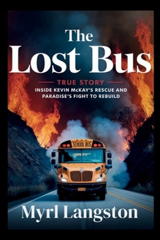 Paperback The Lost Bus True Story: Inside Kevin McKay's Rescue and Paradise's Fight to Rebuild Book