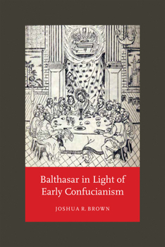 Hardcover Balthasar in Light of Early Confucianism Book
