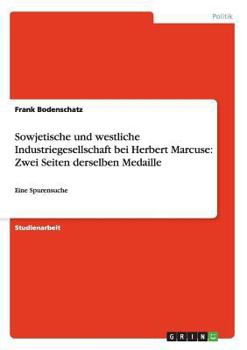 Paperback Sowjetische und westliche Industriegesellschaft bei Herbert Marcuse: Zwei Seiten derselben Medaille: Eine Spurensuche [German] Book