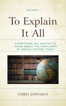 Paperback To Explain It All: Everything You Wanted to Know about the Popularity of World History Today Book