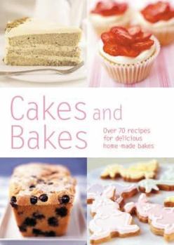 Hardcover Cakes and Bakes: Over 70 Recipes for Delicious Homemade Bakes Book