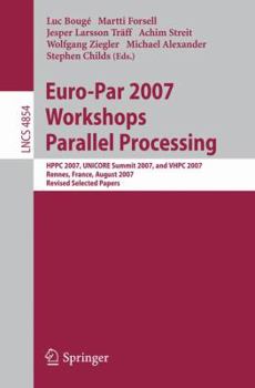 Paperback Euro-Par 2007 Workshops: Parallel Processing: Hppc 2007, Unicore Summit 2007, and Vhpc 2007, Rennes, France, August 28-31, 2007, Revised Selected Pape Book