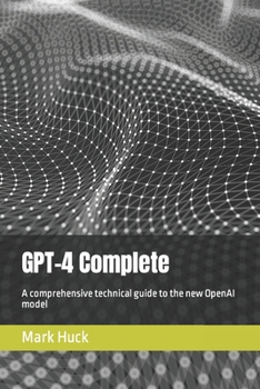 Paperback GPT-4 Complete: A comprehensive technical guide to the new OpenAI model Book