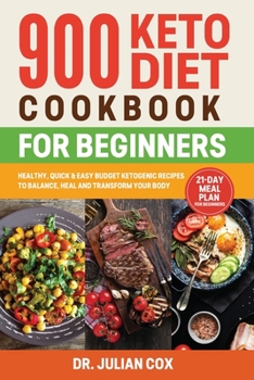 Paperback 900 Keto Diet Cookbook for Beginners: Healthy, Quick, and Easy Budget Ketogenic Recipes to Balance, Heal and Transform your Body 21-Day Meal Plan for [Large Print] Book