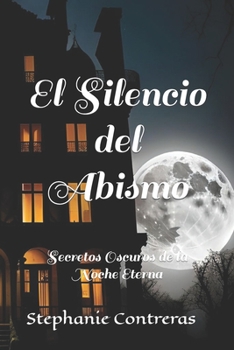 Paperback El Silencio del Abismo: Secretos Oscuros de la Noche Eterna [Spanish] Book