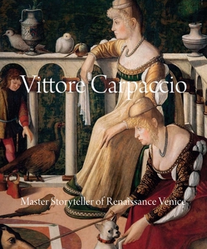 Hardcover Vittore Carpaccio: Master Storyteller of Renaissance Venice Book