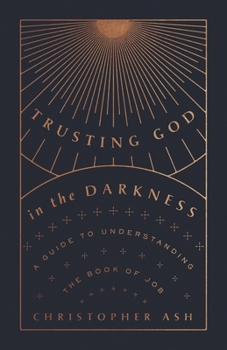 Paperback Trusting God in the Darkness: A Guide to Understanding the Book of Job Book