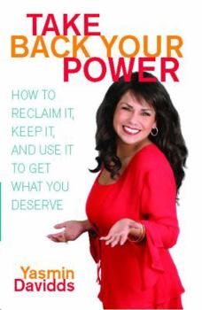 Paperback Take Back Your Power: How to Reclaim It, Keep It, and Use It to Get What You Deserve Book