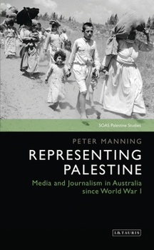 Paperback Representing Palestine: Media and Journalism in Australia Since World War I Book