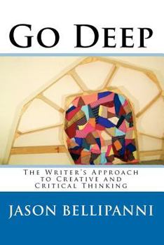 Paperback Go Deep: The Writer's Approach to Creative and Critical Thinking Book