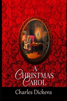 Paperback A Christmas Carol In Prose Being A Ghost Story of Christmas By Charles Dickens (A Morality Play Novella) "Annotated Volume" Book