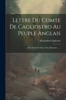 Paperback Lettre Du Comte De Cagliostro Au Peuple Anglais: Pour Servir De Suite À Ses Mémoires ...... [French] Book
