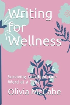 Paperback Writing for Wellness: Surviving Lockdown One Word at a Time Book