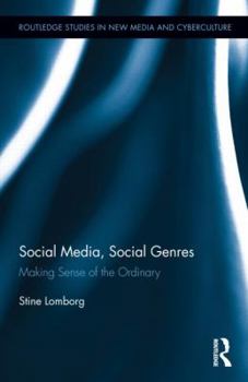 Social Media, Social Genres: Making Sense of the Ordinary - Book  of the Routledge Studies in New Media and Cyberculture