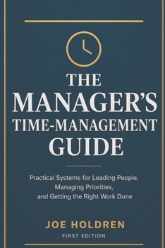 Paperback The Manager's Time-Management Guide: Practical Systems for Leading People, Managing Priorities, and Getting the Right Work Done Book