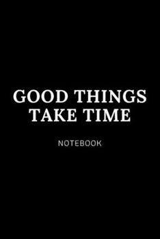 Paperback Good things take time NOTEBOOK: Cute gift for Women and Girls - 6 x 9 - 120 college ruled PAGE... - Journal, Notebook, Diary, Composition Book) Book