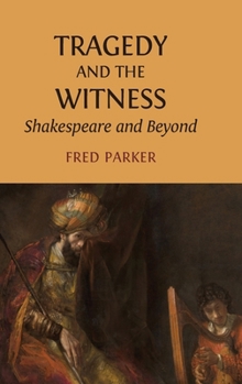 Hardcover Tragedy and the Witness: Shakespeare and Beyond Book