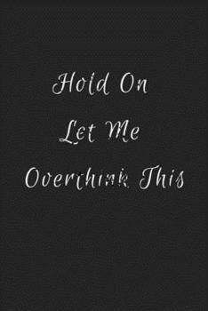 Paperback Hold On Let Me Overthink This: : lined notebook for those who love sarcasm. Book