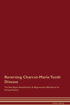 Paperback Reversing Charcot-Marie Tooth Disease The Raw Vegan Detoxification & Regeneration Workbook for Curing Patients. Book