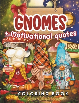 Gnomes Coloring Book: With Motivational Quotes. Playful Gnome Designs Featuring Adorable Animals, Festive Decorations, and Joyful Holiday Settings.