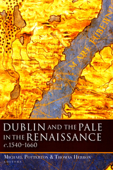 Hardcover Dublin and the Pale in the Renaissance, C.1540-1660 Book