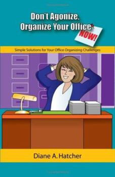 Paperback Don't Agonize, Organize Your Office Now!: Simple Solutions for Your Office Organizing Challenges Book