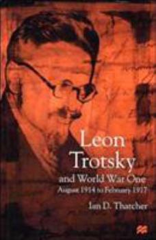 Hardcover Leon Trotsky and World War One: August 1914 - February 1917 Book
