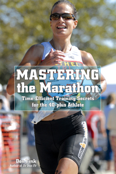 Paperback Mastering the Marathon: Time-Efficient Training Secrets For The 40-Plus Athlete Book