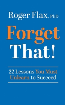 Hardcover Forget That!: 22 Lessons You Must Unlearn to Succeed Book