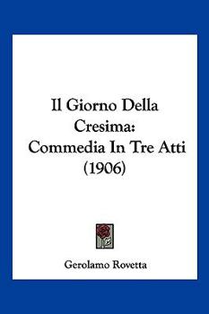 Paperback Il Giorno Della Cresima: Commedia In Tre Atti (1906) [Italian] Book