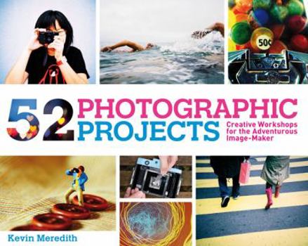Paperback 52 Photographic Projects: Creative Workshops for the Adventurous Image-Maker Book