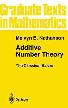 Additive Number Theory The Classical Bases - Book #164 of the Graduate Texts in Mathematics