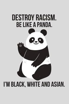 Paperback Destroy Racism. Be Like a Panda. I'm Black, White and Asian Book