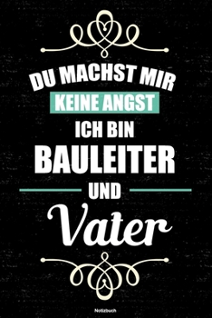 Du machst mir keine Angst ich bin Bauleiter und Vater Notizbuch: Bauleiter Journal DIN A5 liniert 120 Seiten Geschenk (German Edition)