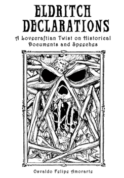 Paperback Eldritch Declarations: A Lovecraftian Twist on Historical Documents and Speeches Book