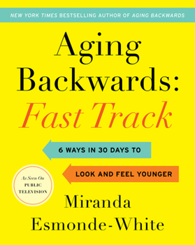 Hardcover Aging Backwards: Fast Track: 6 Ways in 30 Days to Look and Feel Younger Book