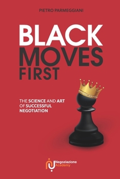Black Moves First: The Science and Art of Successful Negotiation