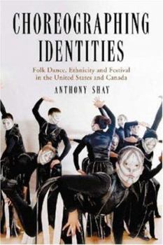 Paperback Choreographing Identities: Folk Dance, Ethnicity and Festival in the United States and Canada Book