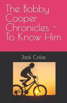 Paperback The Bobby Cooper Chronicles - To Know Him Book