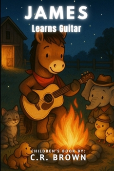 James Learns Guitar (A Rhyming Picture Book - For Babies, Toddlers, Preschoolers, Kindergarteners, and 1st-3rd Graders Ages 2-8) (James’s Music Adventures)