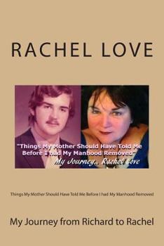 Paperback Things My Mother Should Have Told Me Before I Had My Manhood Removed: My Journey from Richard to Rachel Book