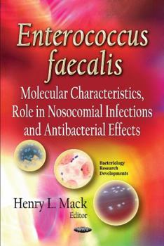 Hardcover Enterococcus Faecalis: Molecular Characteristics, Role in Nosocomial Infections and Antibacterial Effects (Bateriology Research Developments) Book